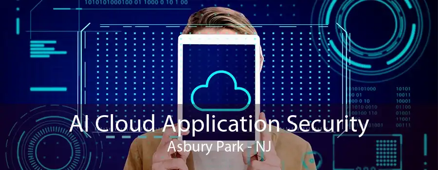 AI Cloud Application Security Asbury Park - NJ