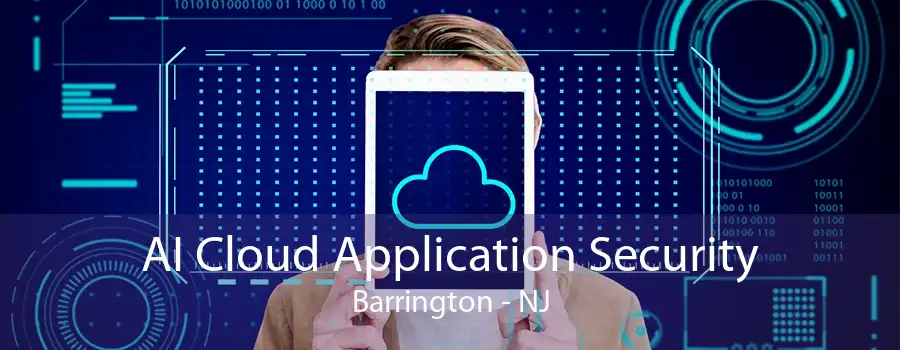 AI Cloud Application Security Barrington - NJ