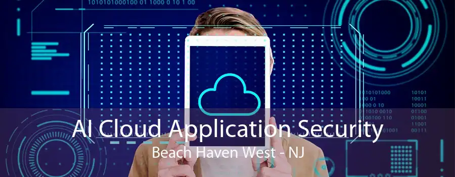 AI Cloud Application Security Beach Haven West - NJ