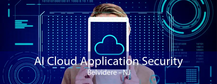 AI Cloud Application Security Belvidere - NJ