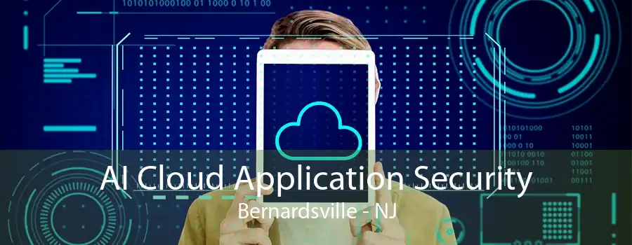 AI Cloud Application Security Bernardsville - NJ