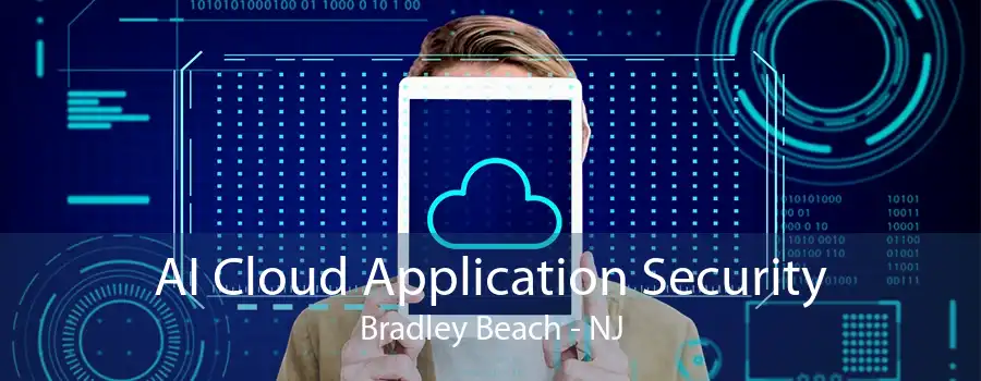 AI Cloud Application Security Bradley Beach - NJ