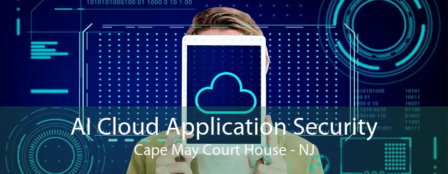 AI Cloud Application Security Cape May Court House - NJ