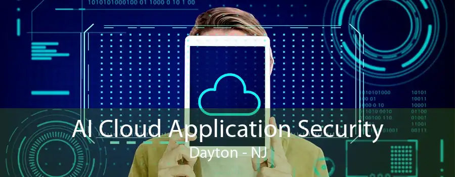 AI Cloud Application Security Dayton - NJ