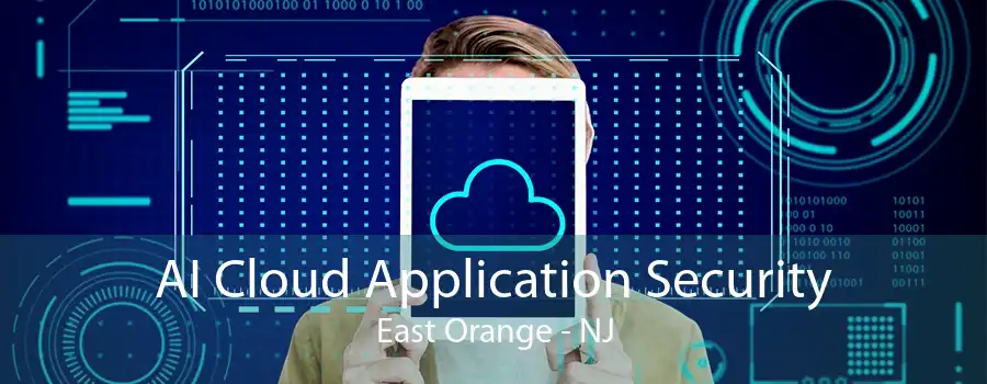 AI Cloud Application Security East Orange - NJ