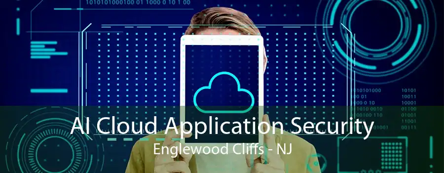 AI Cloud Application Security Englewood Cliffs - NJ