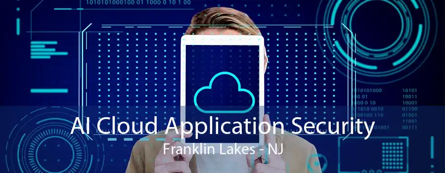 AI Cloud Application Security Franklin Lakes - NJ