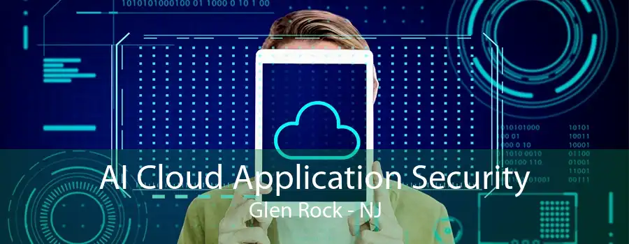 AI Cloud Application Security Glen Rock - NJ