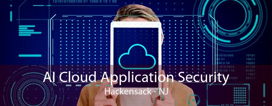 AI Cloud Application Security Hackensack - NJ