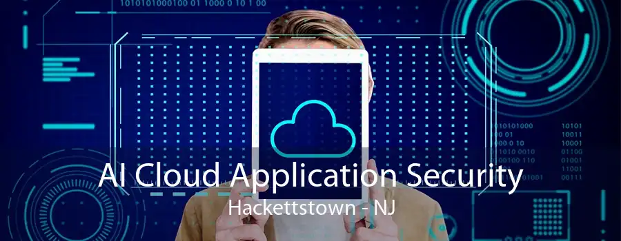 AI Cloud Application Security Hackettstown - NJ