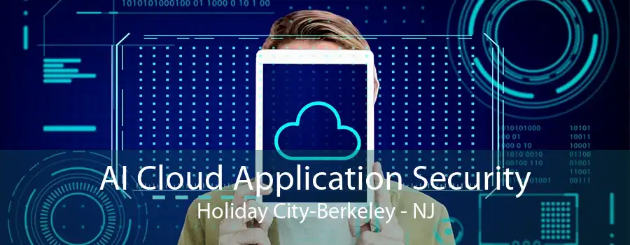 AI Cloud Application Security Holiday City-Berkeley - NJ