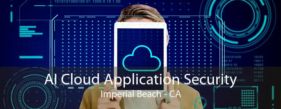 AI Cloud Application Security Imperial Beach - CA