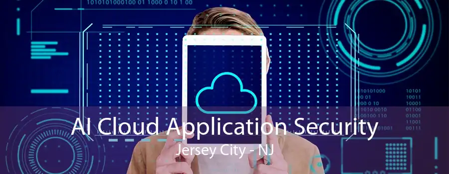 AI Cloud Application Security Jersey City - NJ