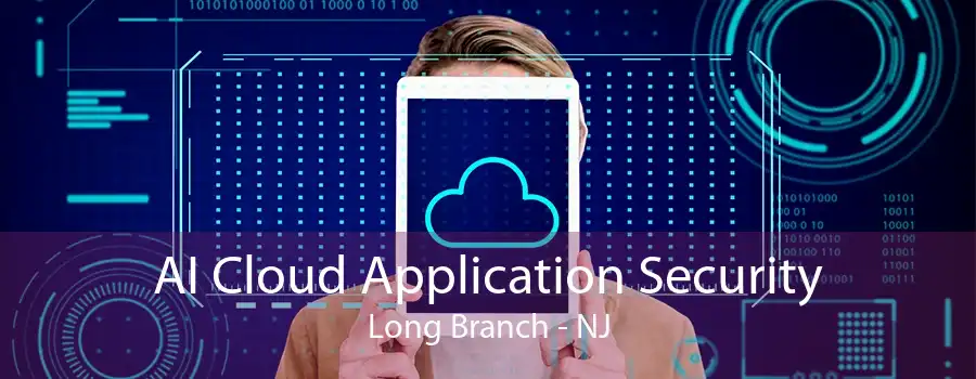 AI Cloud Application Security Long Branch - NJ