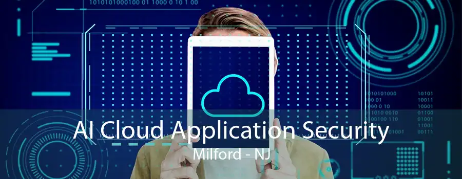 AI Cloud Application Security Milford - NJ