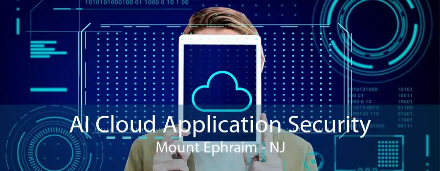 AI Cloud Application Security Mount Ephraim - NJ