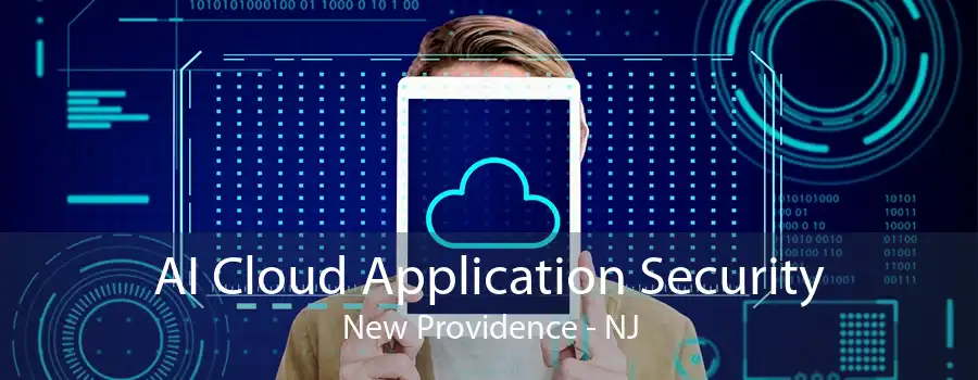 AI Cloud Application Security New Providence - NJ
