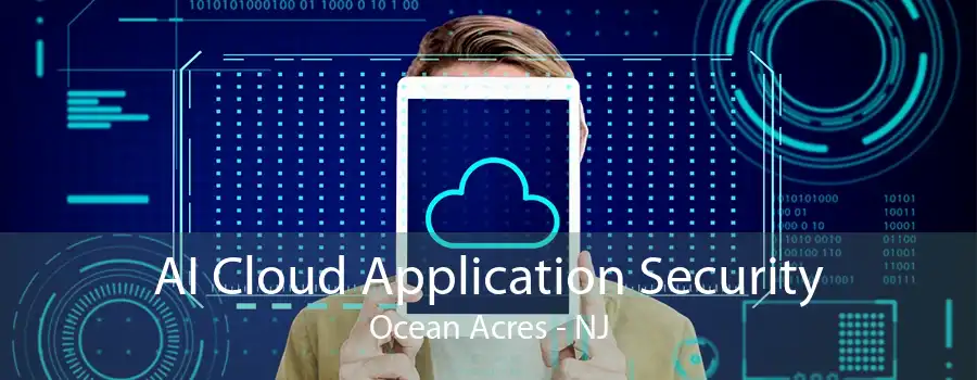 AI Cloud Application Security Ocean Acres - NJ