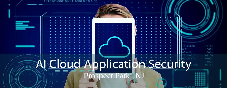 AI Cloud Application Security Prospect Park - NJ