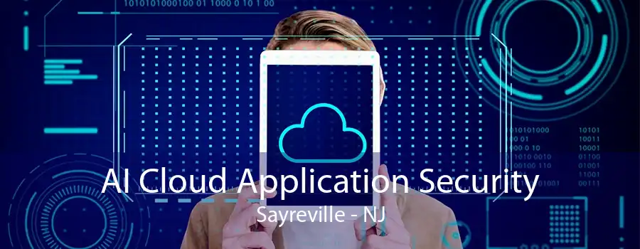 AI Cloud Application Security Sayreville - NJ