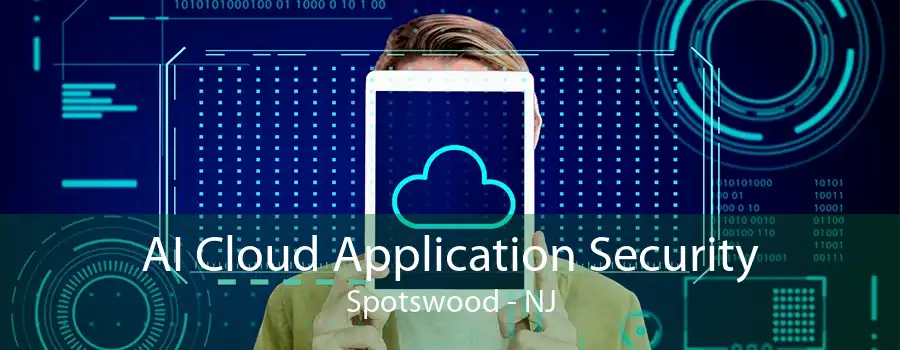 AI Cloud Application Security Spotswood - NJ