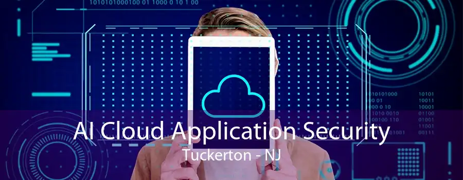 AI Cloud Application Security Tuckerton - NJ