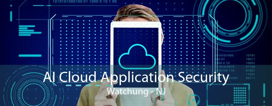 AI Cloud Application Security Watchung - NJ