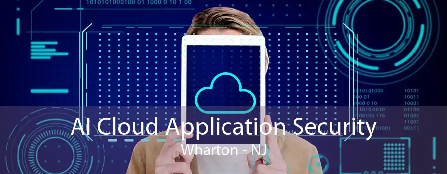 AI Cloud Application Security Wharton - NJ