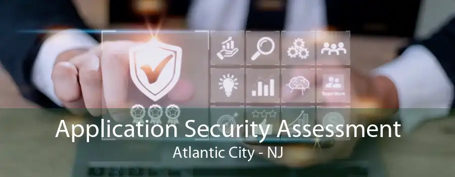 Application Security Assessment Atlantic City - NJ