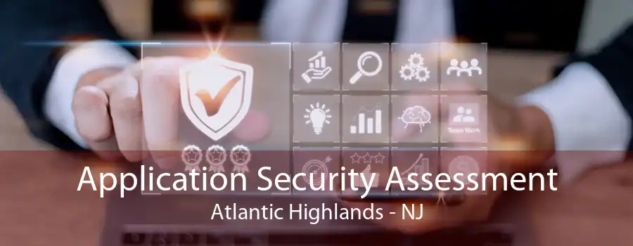 Application Security Assessment Atlantic Highlands - NJ