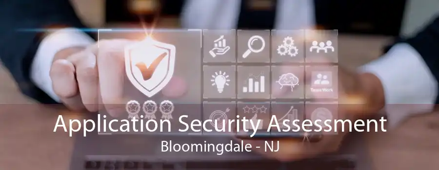 Application Security Assessment Bloomingdale - NJ