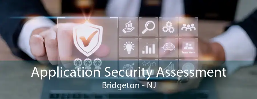 Application Security Assessment Bridgeton - NJ