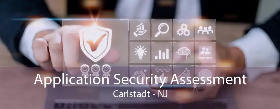 Application Security Assessment Carlstadt - NJ