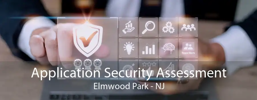 Application Security Assessment Elmwood Park - NJ