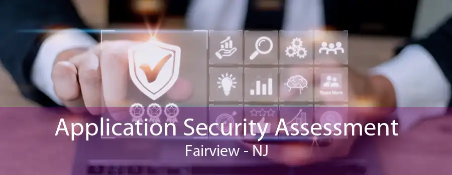 Application Security Assessment Fairview - NJ