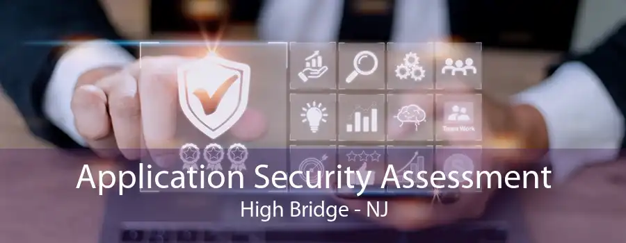 Application Security Assessment High Bridge - NJ