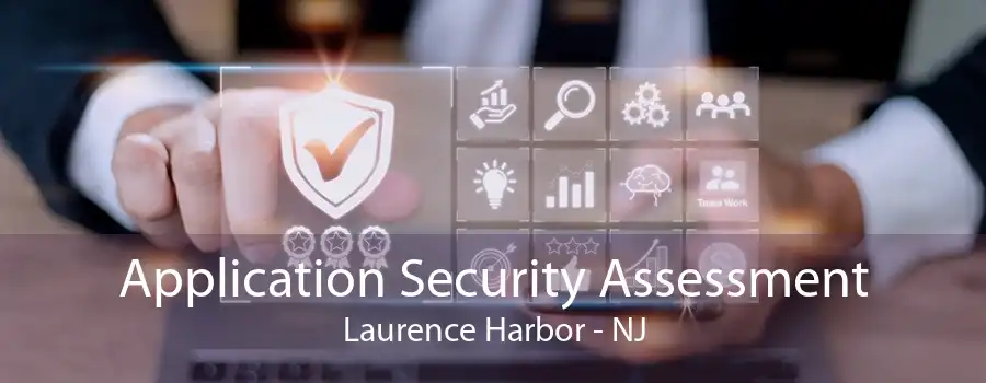 Application Security Assessment Laurence Harbor - NJ