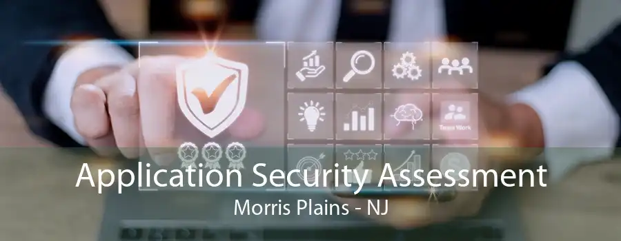 Application Security Assessment Morris Plains - NJ