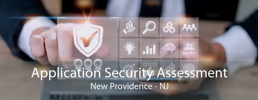 Application Security Assessment New Providence - NJ