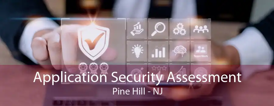 Application Security Assessment Pine Hill - NJ