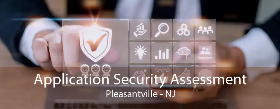 Application Security Assessment Pleasantville - NJ
