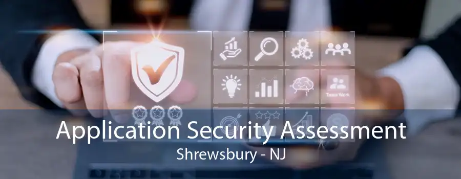 Application Security Assessment Shrewsbury - NJ