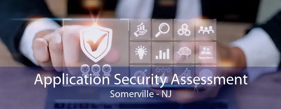 Application Security Assessment Somerville - NJ