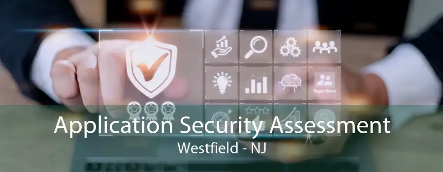 Application Security Assessment Westfield - NJ