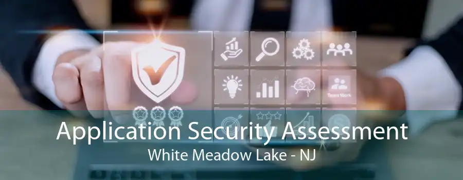 Application Security Assessment White Meadow Lake - NJ