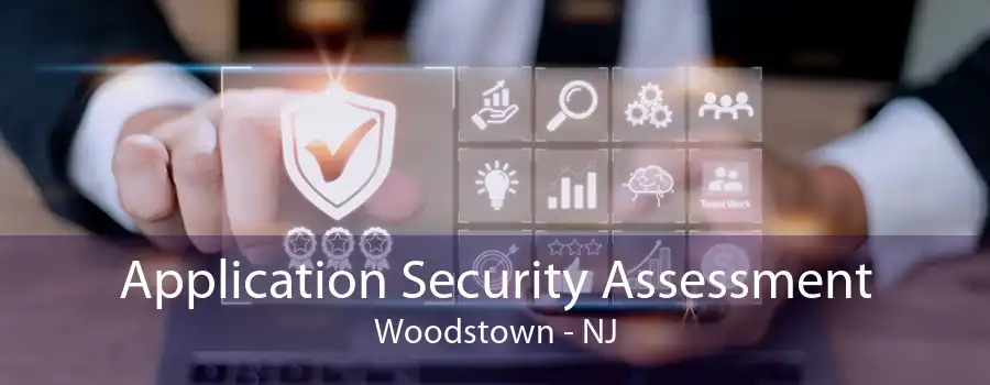 Application Security Assessment Woodstown - NJ