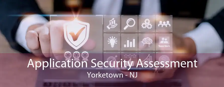 Application Security Assessment Yorketown - NJ