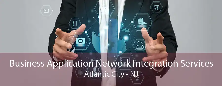 Business Application Network Integration Services Atlantic City - NJ