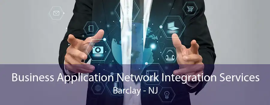 Business Application Network Integration Services Barclay - NJ