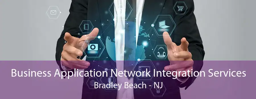 Business Application Network Integration Services Bradley Beach - NJ